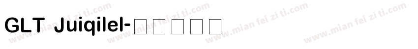 GLT Juiqilel字体转换